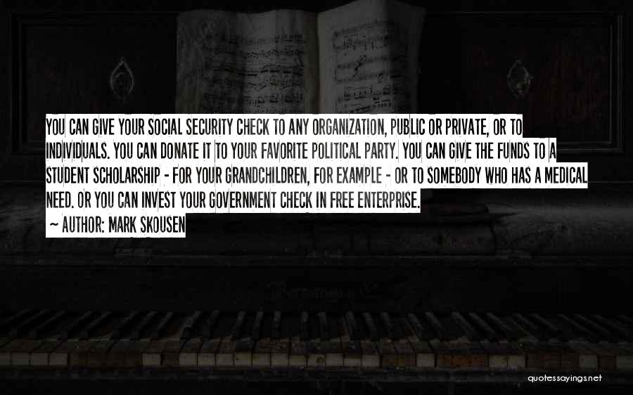 Mark Skousen Quotes: You Can Give Your Social Security Check To Any Organization, Public Or Private, Or To Individuals. You Can Donate It