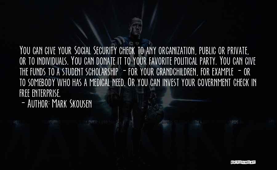 Mark Skousen Quotes: You Can Give Your Social Security Check To Any Organization, Public Or Private, Or To Individuals. You Can Donate It