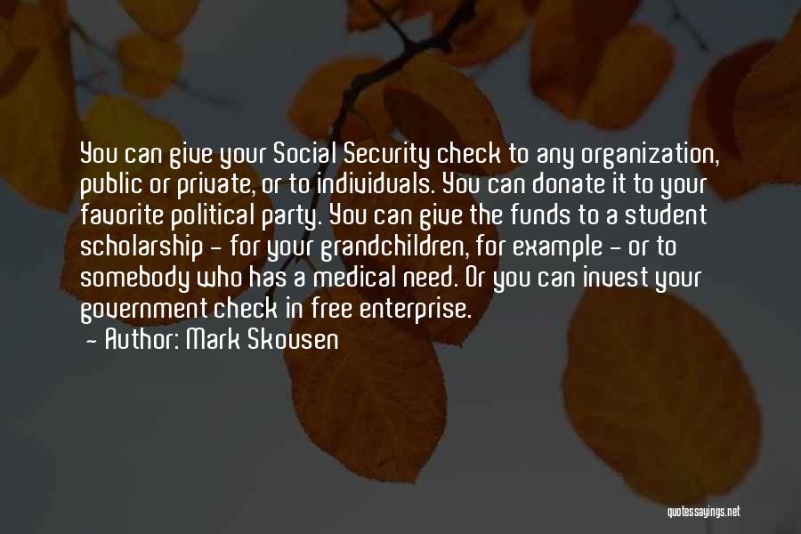 Mark Skousen Quotes: You Can Give Your Social Security Check To Any Organization, Public Or Private, Or To Individuals. You Can Donate It