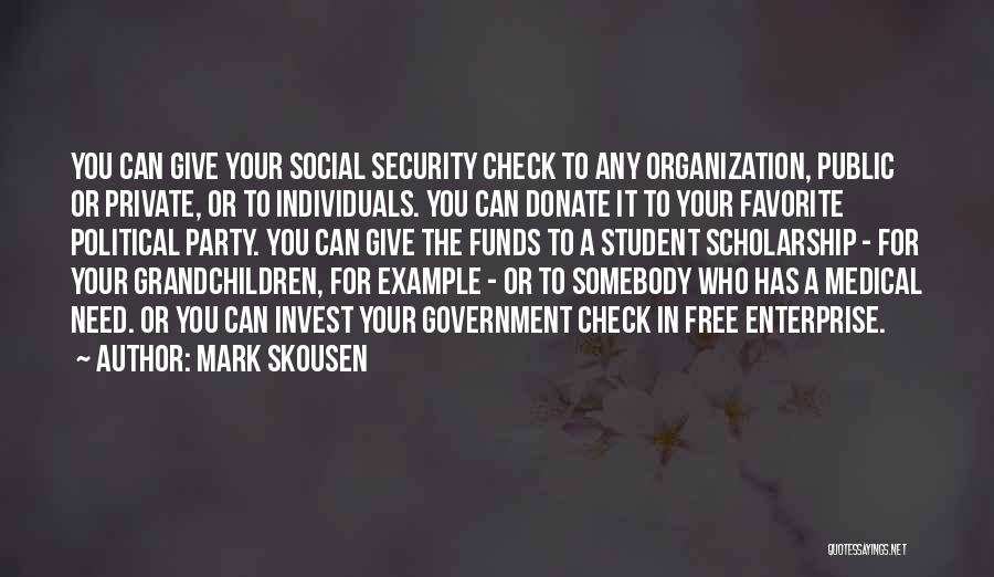 Mark Skousen Quotes: You Can Give Your Social Security Check To Any Organization, Public Or Private, Or To Individuals. You Can Donate It