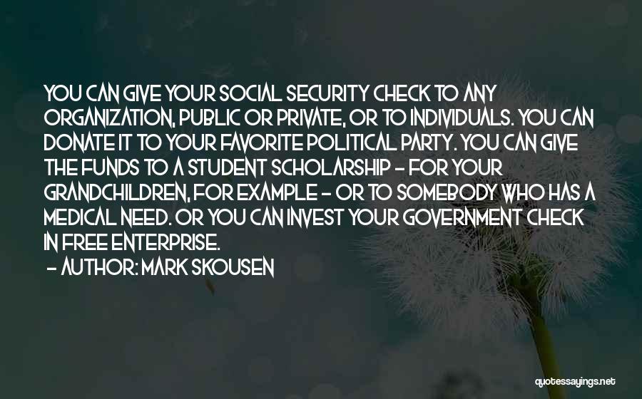 Mark Skousen Quotes: You Can Give Your Social Security Check To Any Organization, Public Or Private, Or To Individuals. You Can Donate It