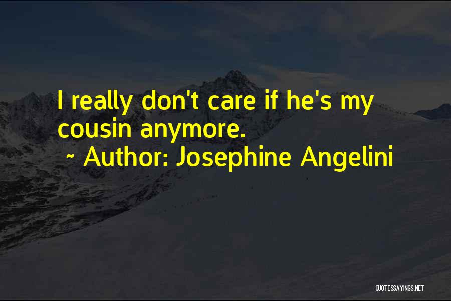 Josephine Angelini Quotes: I Really Don't Care If He's My Cousin Anymore.