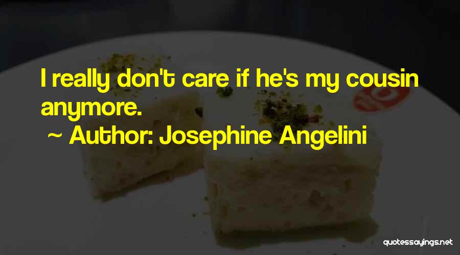 Josephine Angelini Quotes: I Really Don't Care If He's My Cousin Anymore.