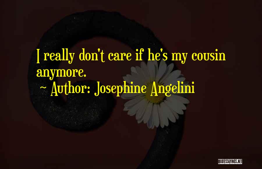 Josephine Angelini Quotes: I Really Don't Care If He's My Cousin Anymore.