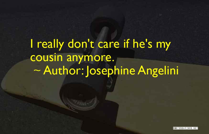 Josephine Angelini Quotes: I Really Don't Care If He's My Cousin Anymore.