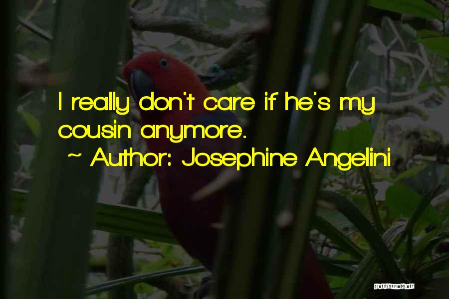 Josephine Angelini Quotes: I Really Don't Care If He's My Cousin Anymore.