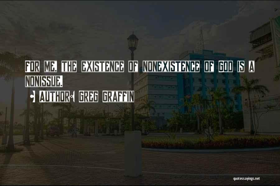 Greg Graffin Quotes: For Me, The Existence Of Nonexistence Of God Is A Nonissue.