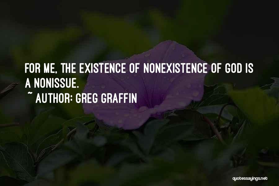 Greg Graffin Quotes: For Me, The Existence Of Nonexistence Of God Is A Nonissue.