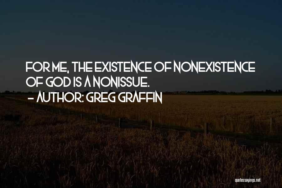 Greg Graffin Quotes: For Me, The Existence Of Nonexistence Of God Is A Nonissue.