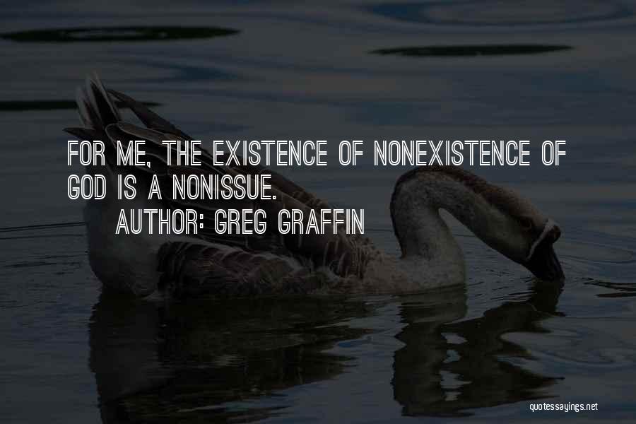 Greg Graffin Quotes: For Me, The Existence Of Nonexistence Of God Is A Nonissue.