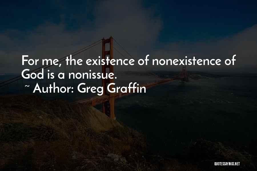 Greg Graffin Quotes: For Me, The Existence Of Nonexistence Of God Is A Nonissue.