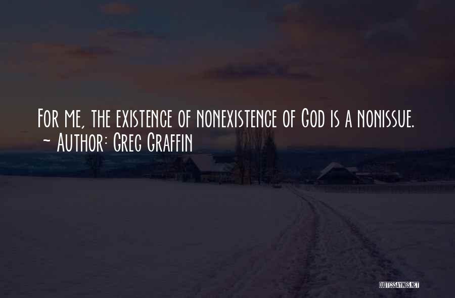 Greg Graffin Quotes: For Me, The Existence Of Nonexistence Of God Is A Nonissue.