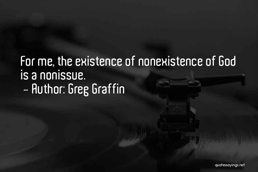 Greg Graffin Quotes: For Me, The Existence Of Nonexistence Of God Is A Nonissue.