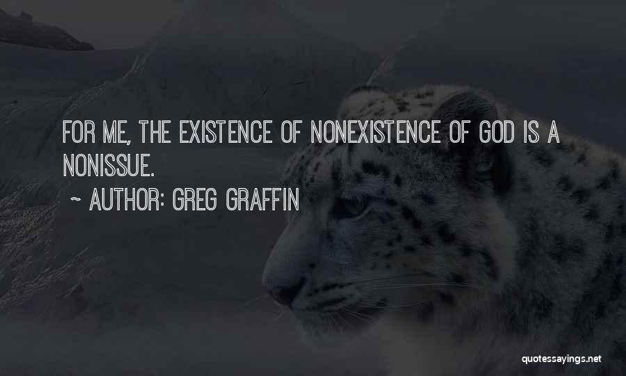 Greg Graffin Quotes: For Me, The Existence Of Nonexistence Of God Is A Nonissue.