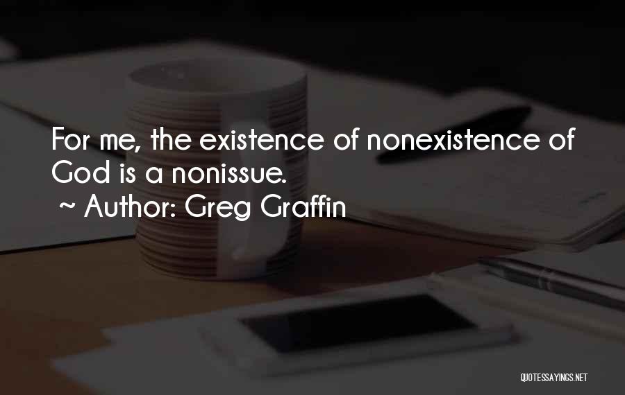 Greg Graffin Quotes: For Me, The Existence Of Nonexistence Of God Is A Nonissue.