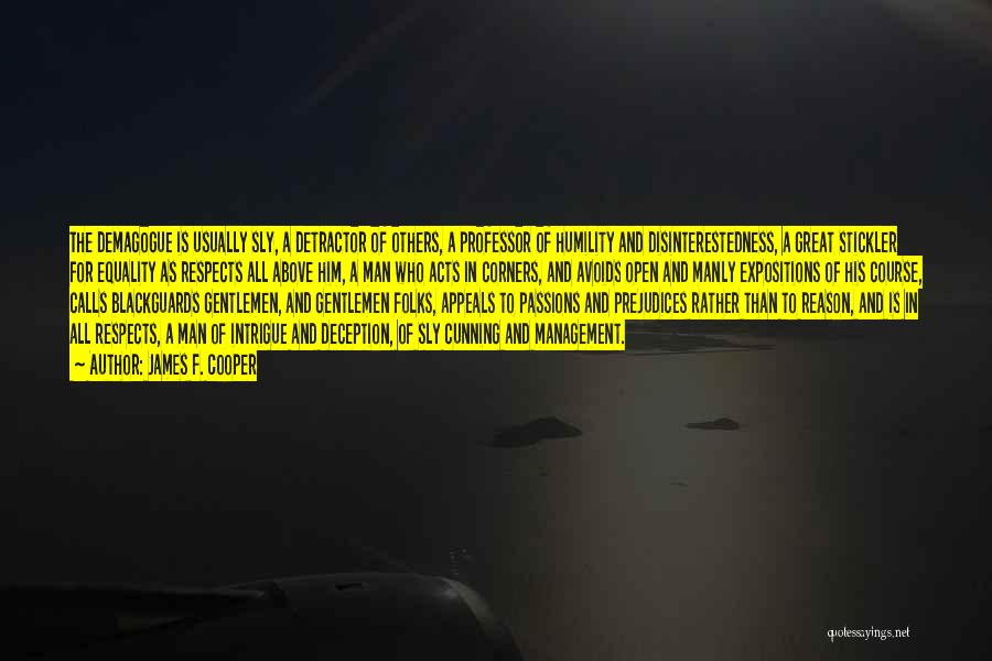 James F. Cooper Quotes: The Demagogue Is Usually Sly, A Detractor Of Others, A Professor Of Humility And Disinterestedness, A Great Stickler For Equality