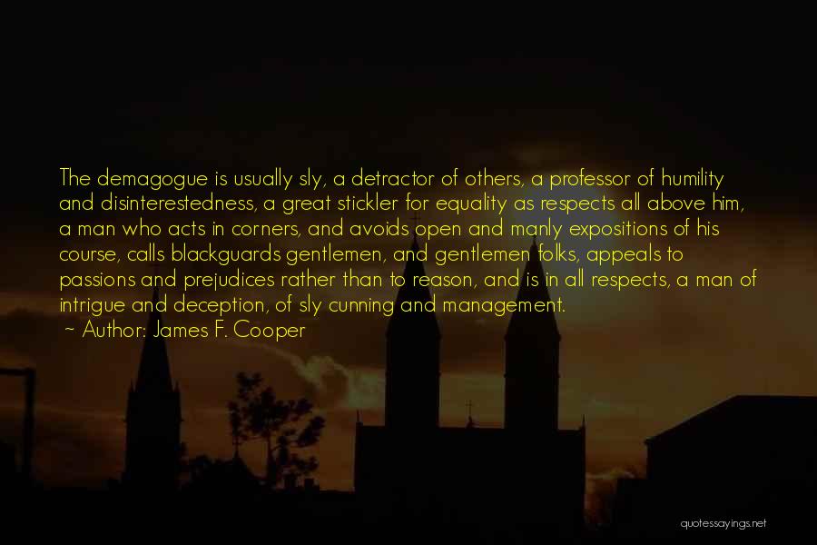 James F. Cooper Quotes: The Demagogue Is Usually Sly, A Detractor Of Others, A Professor Of Humility And Disinterestedness, A Great Stickler For Equality