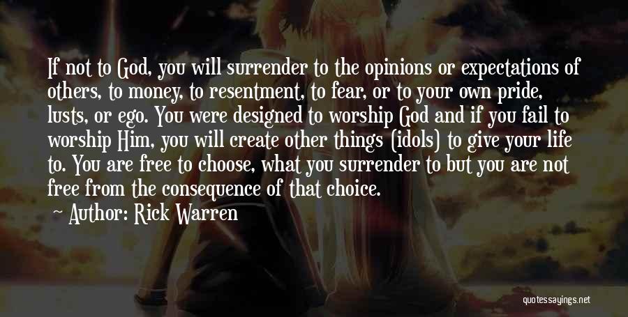 Rick Warren Quotes: If Not To God, You Will Surrender To The Opinions Or Expectations Of Others, To Money, To Resentment, To Fear,