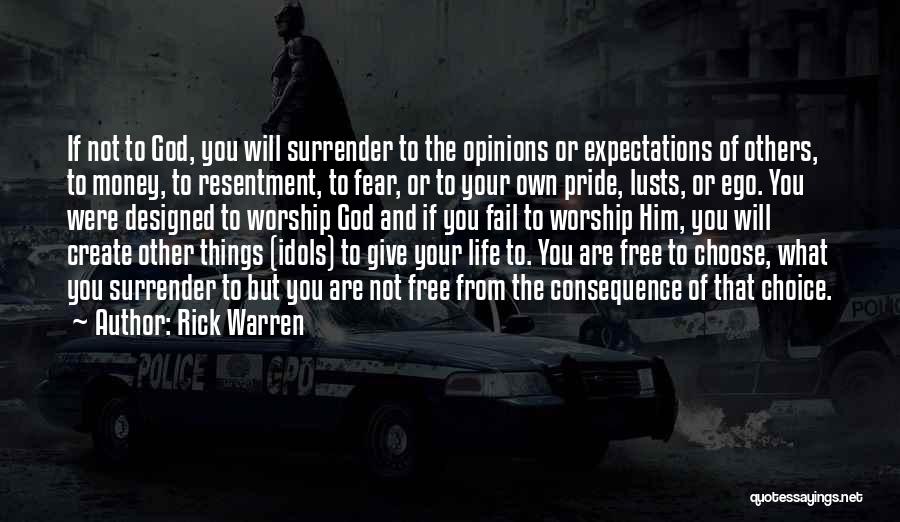 Rick Warren Quotes: If Not To God, You Will Surrender To The Opinions Or Expectations Of Others, To Money, To Resentment, To Fear,