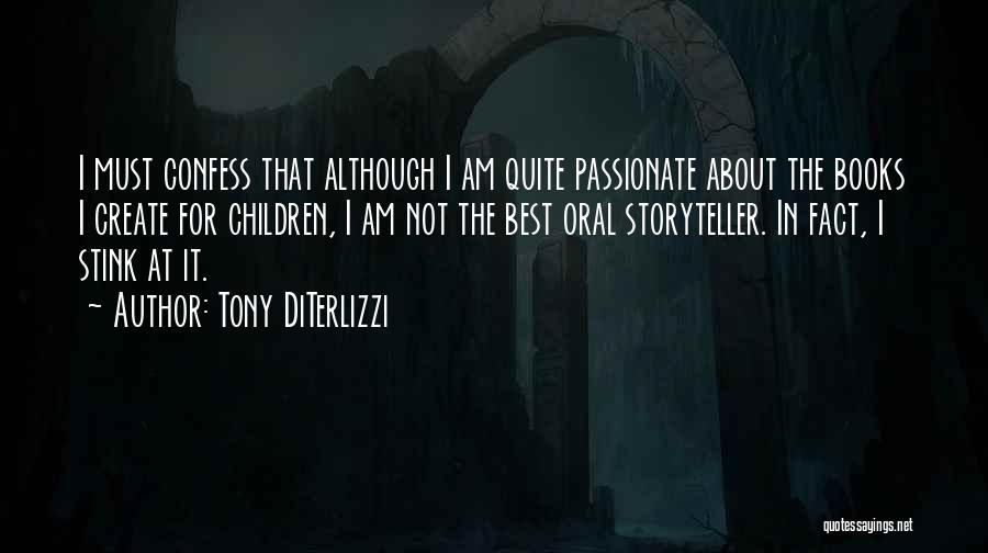 Tony DiTerlizzi Quotes: I Must Confess That Although I Am Quite Passionate About The Books I Create For Children, I Am Not The