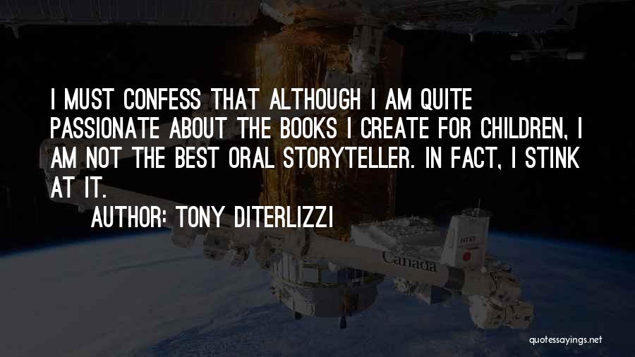 Tony DiTerlizzi Quotes: I Must Confess That Although I Am Quite Passionate About The Books I Create For Children, I Am Not The
