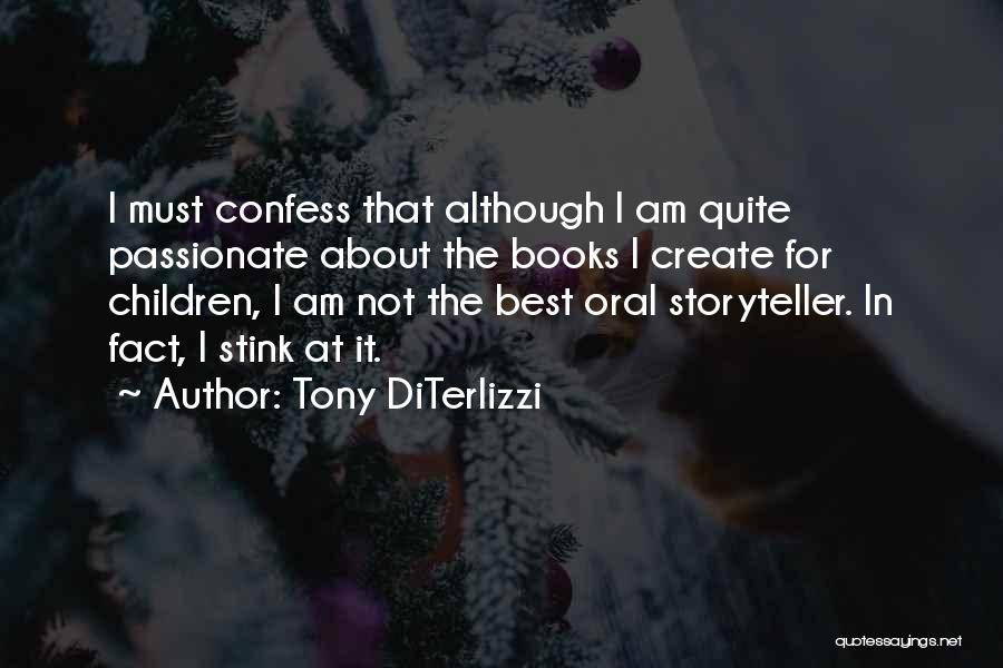 Tony DiTerlizzi Quotes: I Must Confess That Although I Am Quite Passionate About The Books I Create For Children, I Am Not The