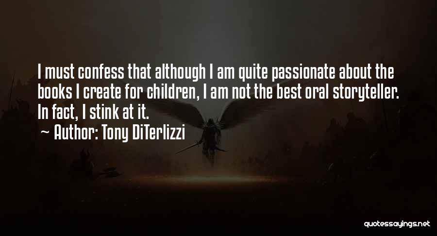 Tony DiTerlizzi Quotes: I Must Confess That Although I Am Quite Passionate About The Books I Create For Children, I Am Not The