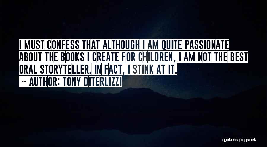 Tony DiTerlizzi Quotes: I Must Confess That Although I Am Quite Passionate About The Books I Create For Children, I Am Not The