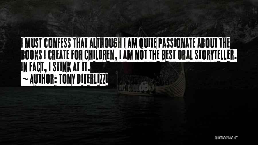 Tony DiTerlizzi Quotes: I Must Confess That Although I Am Quite Passionate About The Books I Create For Children, I Am Not The