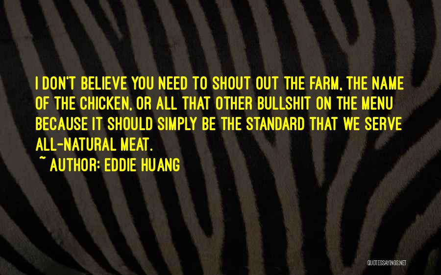 Eddie Huang Quotes: I Don't Believe You Need To Shout Out The Farm, The Name Of The Chicken, Or All That Other Bullshit