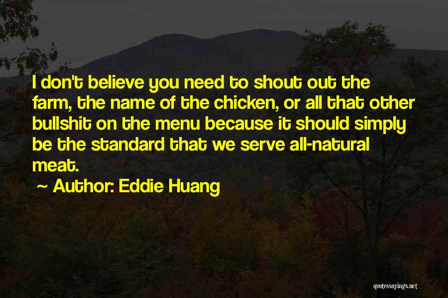 Eddie Huang Quotes: I Don't Believe You Need To Shout Out The Farm, The Name Of The Chicken, Or All That Other Bullshit