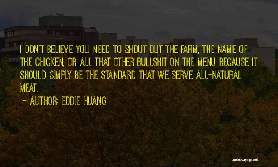 Eddie Huang Quotes: I Don't Believe You Need To Shout Out The Farm, The Name Of The Chicken, Or All That Other Bullshit