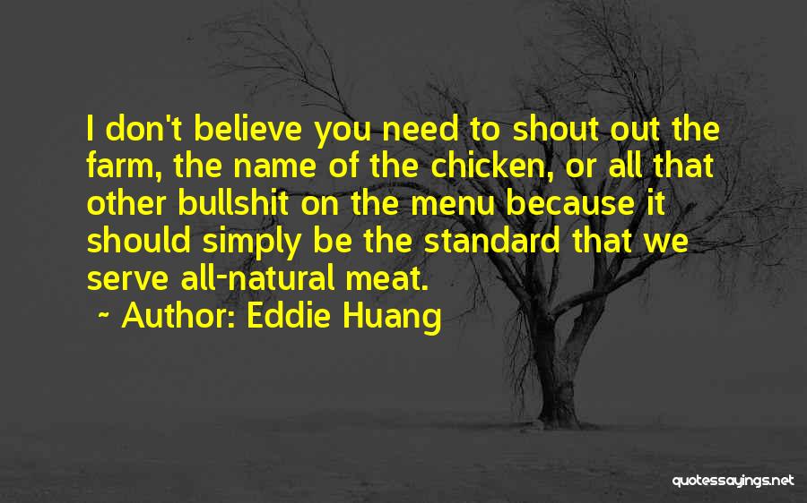 Eddie Huang Quotes: I Don't Believe You Need To Shout Out The Farm, The Name Of The Chicken, Or All That Other Bullshit