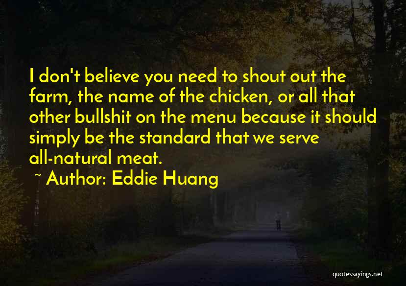 Eddie Huang Quotes: I Don't Believe You Need To Shout Out The Farm, The Name Of The Chicken, Or All That Other Bullshit