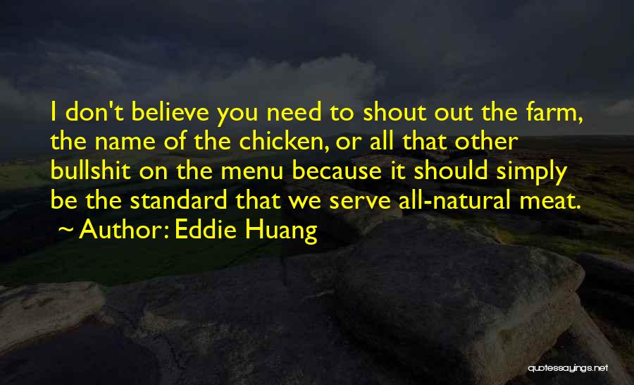 Eddie Huang Quotes: I Don't Believe You Need To Shout Out The Farm, The Name Of The Chicken, Or All That Other Bullshit