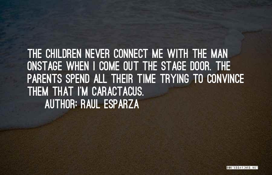 Raul Esparza Quotes: The Children Never Connect Me With The Man Onstage When I Come Out The Stage Door. The Parents Spend All