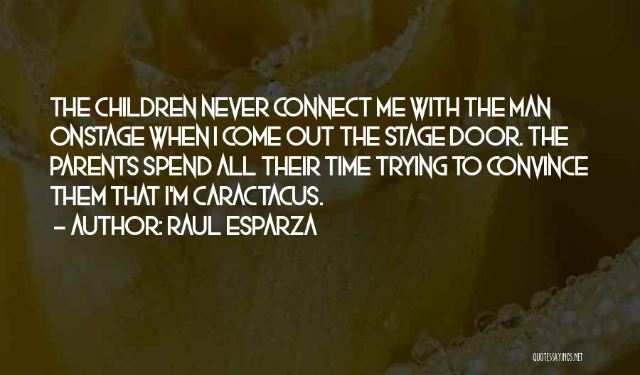 Raul Esparza Quotes: The Children Never Connect Me With The Man Onstage When I Come Out The Stage Door. The Parents Spend All