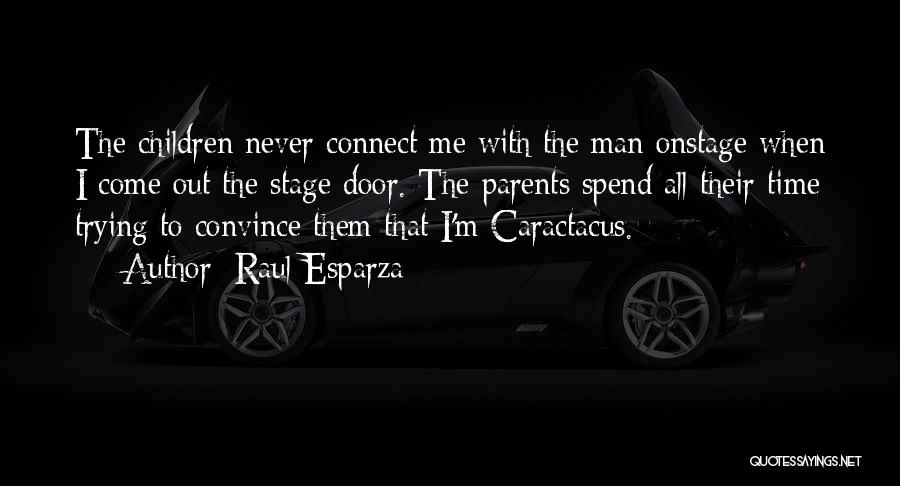 Raul Esparza Quotes: The Children Never Connect Me With The Man Onstage When I Come Out The Stage Door. The Parents Spend All