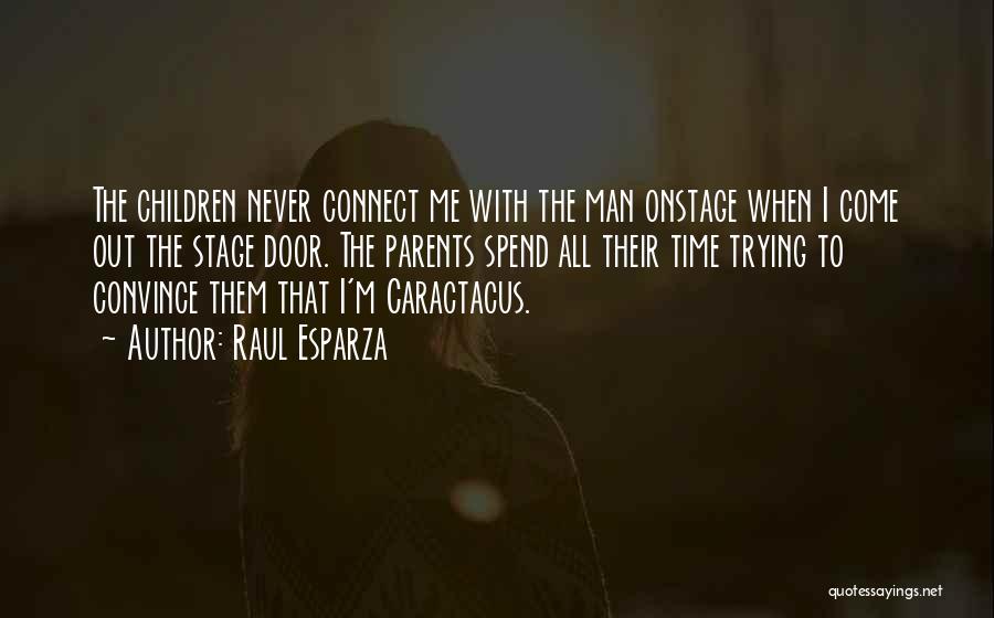 Raul Esparza Quotes: The Children Never Connect Me With The Man Onstage When I Come Out The Stage Door. The Parents Spend All