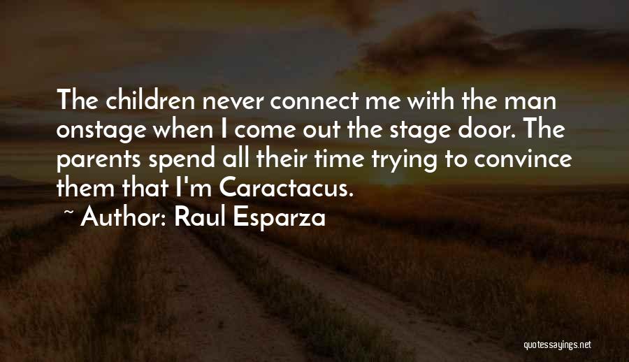 Raul Esparza Quotes: The Children Never Connect Me With The Man Onstage When I Come Out The Stage Door. The Parents Spend All