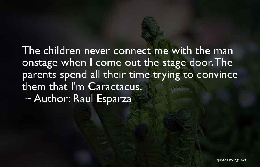 Raul Esparza Quotes: The Children Never Connect Me With The Man Onstage When I Come Out The Stage Door. The Parents Spend All