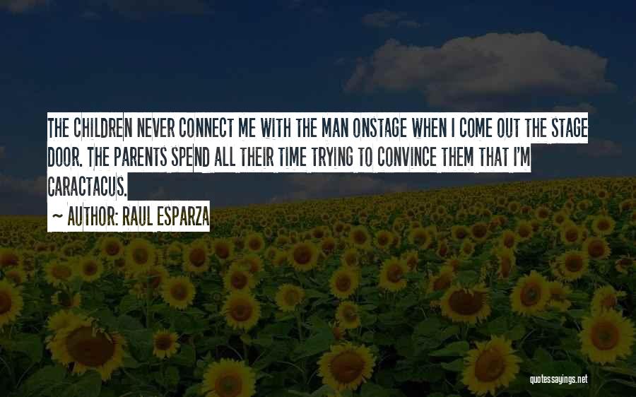 Raul Esparza Quotes: The Children Never Connect Me With The Man Onstage When I Come Out The Stage Door. The Parents Spend All