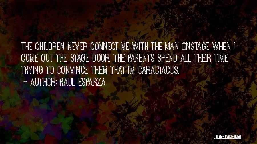 Raul Esparza Quotes: The Children Never Connect Me With The Man Onstage When I Come Out The Stage Door. The Parents Spend All