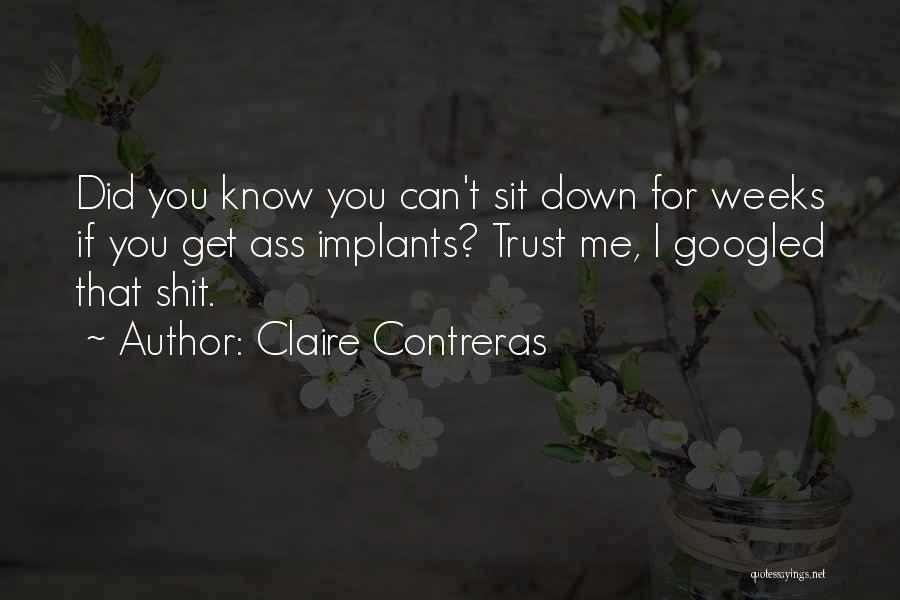 Claire Contreras Quotes: Did You Know You Can't Sit Down For Weeks If You Get Ass Implants? Trust Me, I Googled That Shit.