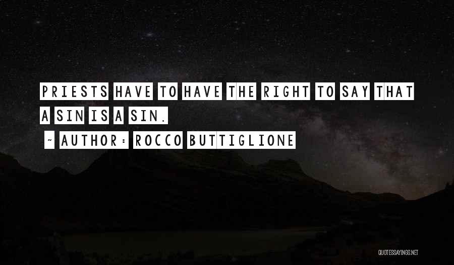 Rocco Buttiglione Quotes: Priests Have To Have The Right To Say That A Sin Is A Sin.