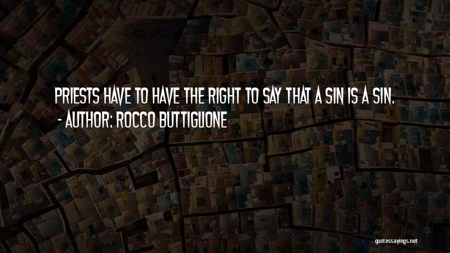 Rocco Buttiglione Quotes: Priests Have To Have The Right To Say That A Sin Is A Sin.