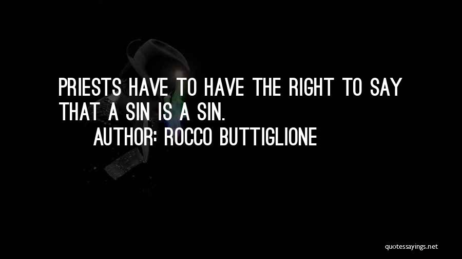 Rocco Buttiglione Quotes: Priests Have To Have The Right To Say That A Sin Is A Sin.