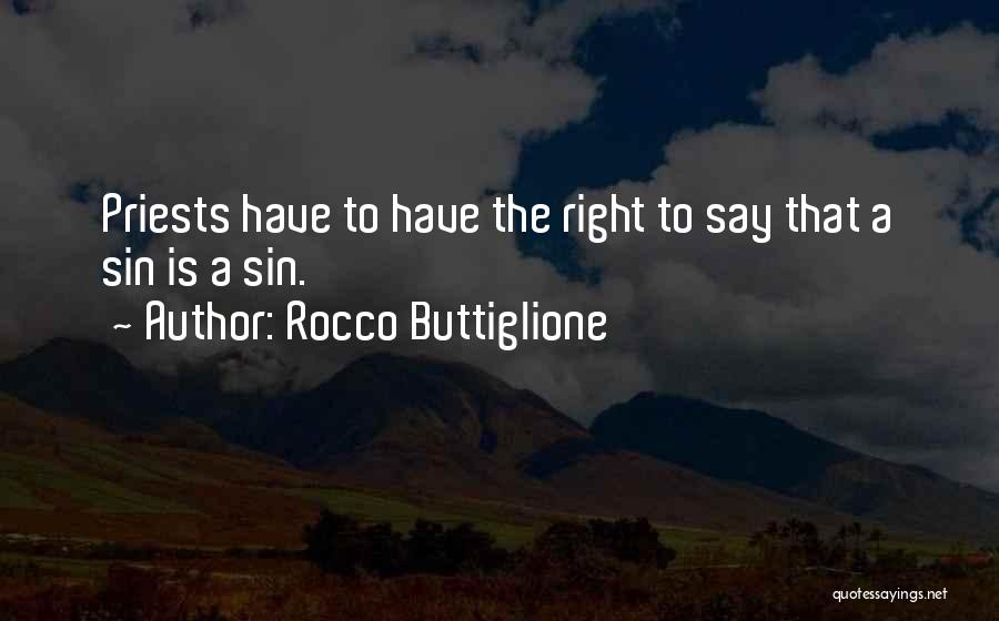 Rocco Buttiglione Quotes: Priests Have To Have The Right To Say That A Sin Is A Sin.