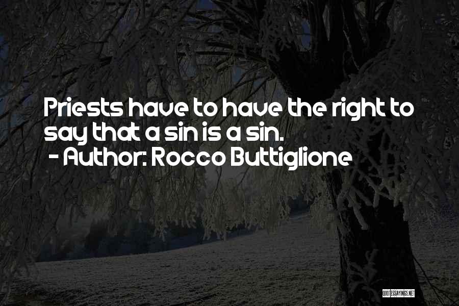 Rocco Buttiglione Quotes: Priests Have To Have The Right To Say That A Sin Is A Sin.