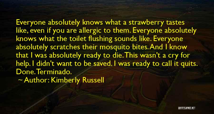 Kimberly Russell Quotes: Everyone Absolutely Knows What A Strawberry Tastes Like, Even If You Are Allergic To Them. Everyone Absolutely Knows What The